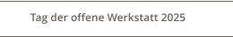 Tag der offene Werkstatt 2025