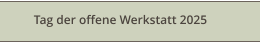 Tag der offene Werkstatt 2025