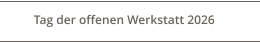 Tag der offenen Werkstatt 2026